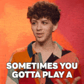 a young man in a colorful shirt says " sometimes you gotta play a "
