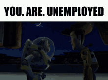 You Are Unemployed You Are A Toy GIF - You Are Unemployed You Are A Toy Toy Story GIFs