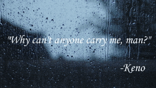 Keno Quote Why Can'T Anyone Carry Me Man GIF - Keno Quote Keno Quote GIFs