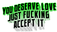 You Deserve Love Just Fucking Accept It Animated Text Sticker - You Deserve Love Just Fucking Accept It Animated Text Text Stickers