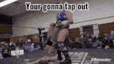 two women are wrestling in a wrestling ring and the caption says your gonna tap out