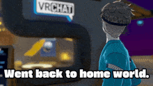 a cartoon of a man standing in front of a sign that says went back to home world