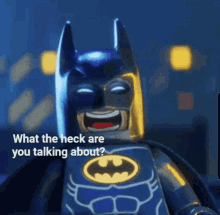 lego batman batman what the heck are you talking about what are you on about what do you mean