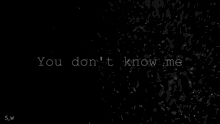 You Dont Know Me Nobody Know Me GIF - You Dont Know Me Nobody Know Me S_w GIFs