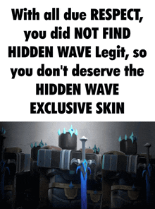 a poster that says with all due respect you did not find hidden wave legit