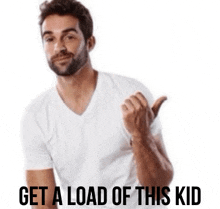 a man in a white shirt is giving a thumbs up with the words get a load of this kid written below him