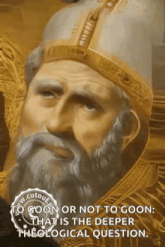 a painting of a man with a beard and a crown that says " to goon or not to goon " on it