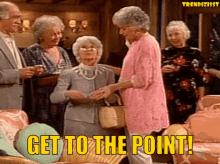 Get To The Point Hurry Up GIF - Get To The Point Hurry Up Golden Girls GIFs