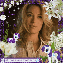 a picture of a woman surrounded by purple flowers and a purple pony with the caption all cops are bastards