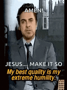 a man in a suit and tie is saying amen jesus ... make it so my best quality is my extreme humility .