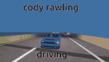a blue car is driving on a highway and the words cody rawling driving are above it