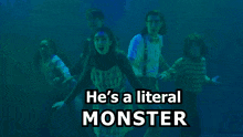 He'S A Literal Monster He'S A Monster GIF