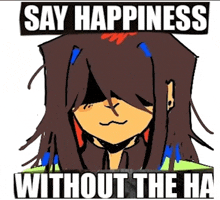 a cartoon of a girl with the words say happiness without the ha on it