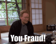 You Fraud Fraud GIF - You Fraud Fraud Conan GIFs