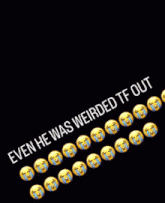 a person holding a sign that says even he was weirded tf out