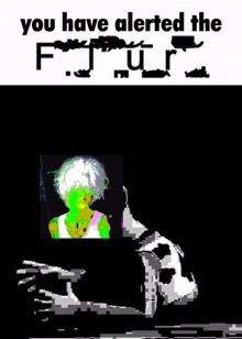 a picture of a woman with the words you have alerted the future