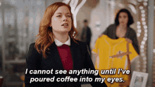 I Cannot See Anything Until I Pour Coffee In My Eyes I Cannot See Anything Until Ive Poured Coffee Into My Eyes GIF - I Cannot See Anything Until I Pour Coffee In My Eyes I Cannot See Anything Until Ive Poured Coffee Into My Eyes Zoey Clarke GIFs