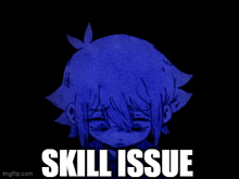 a drawing of a girl with a blue background and the words skill issue
