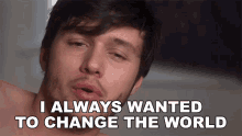 I Always Wanted To Change The World Ross Ulbrich GIF - I Always Wanted To Change The World Ross Ulbrich Nick Robinson GIFs