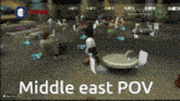 a screenshot of a video game with the words middle east pov on it