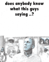 does anybody know what this guys saying ...