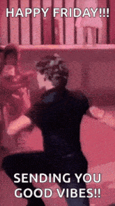 a man is dancing in a room with the words `` happy friday sending you good vibes '' .