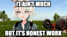 a picture of a girl with the words " it ain t much but it 's honest work " on it