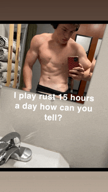 a shirtless man is taking a picture of himself in a bathroom mirror with the caption i play rust 15 hours a day