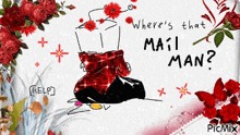 where 's that mail man ? is written on a white board