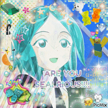 a picture of a girl with the words are you sealrious on it
