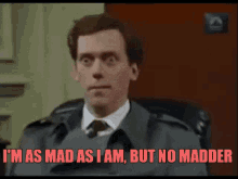 Fry And Laurie Im As Mad As I Am But No Madder GIF - Fry And Laurie Im As Mad As I Am But No Madder Hugh Laurie GIFs