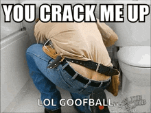 Plumber You Crack Me Up GIF - Plumber You Crack Me Up Butt Crack GIFs