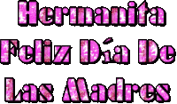 the words hermanita feliz dia de las madres are written in pink on a white background .