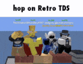 a group of roblox characters are standing next to each other with the words hop on retro tds above them