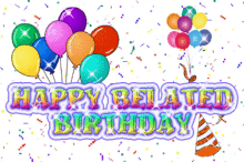 happy belated birthday balloon confetti happy birthday birthday