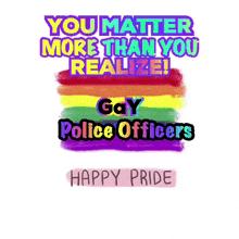 a rainbow flag with the words you matter more than you realize gay police officers