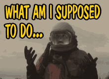 What Am I Supposed To Do Astronaut GIF - What Am I Supposed To Do Supposed To Do Astronaut GIFs