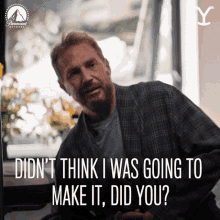 Didnt Think I Was Going To Make It Did You John Dutton GIF - Didnt Think I Was Going To Make It Did You John Dutton Kevin Costner GIFs