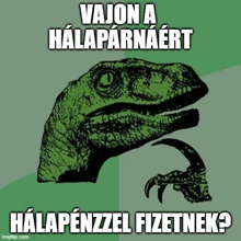 a picture of a dinosaur with a caption that says ' valon a halaparnaert halapenzzel fizetnek ? '