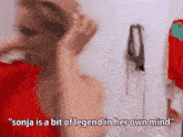 a blurred image of a person with the words " sonja is a bit of legend in her own mind " below them