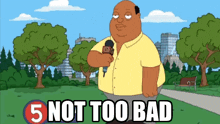 a cartoon of a man holding a microphone with the words 5 not too bad above him