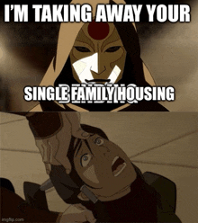 a cartoon character with a mask on says i 'm taking away your single family housing ..