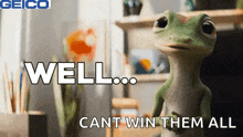 a geico ad shows a lizard with the words well cant win them all