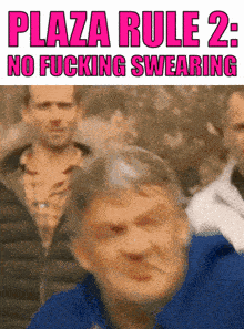 plaza rule 2 : no fucking swearing is written above a man 's face