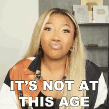 Its Not At This Age Courtney Adanna GIF - Its Not At This Age Courtney Adanna Courtreezy GIFs