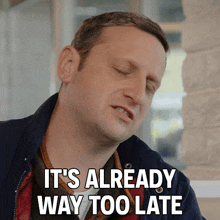 It'S Already Way Too Late Tim Robinson GIF - It'S Already Way Too Late Tim Robinson I Think You Should Leave With Tim Robinson GIFs