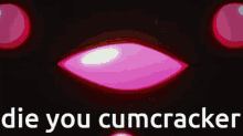 Die You Cumcracker GIF - Die You Cumcracker GIFs