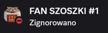 a picture of a cat with the words fan szoszki # 1 zignorowano on it