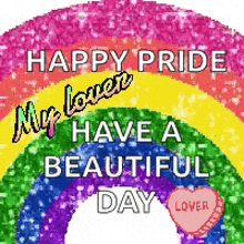 a picture of a rainbow with the words happy pride my lover have a beautiful day