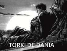 a black and white drawing of a man with the words torki de dania